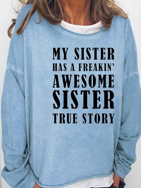 

My Sister Has A Awesome Sister True Story Funny Letter CausalSweatshirt, Light blue, Hoodies&Sweatshirts
