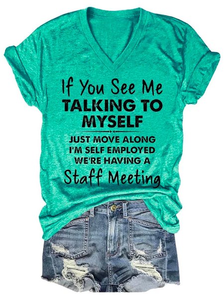 

If You See Me Talking To Myself Just Move Along I'm Self Employed We're Having A Staff Meeting V Neck T-shirt, Green, T-shirts