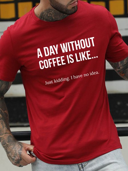 

A Day Without Coffee Is Like... Just Kidding, I Have No Idea Men's T-shirt, Red, T-shirts
