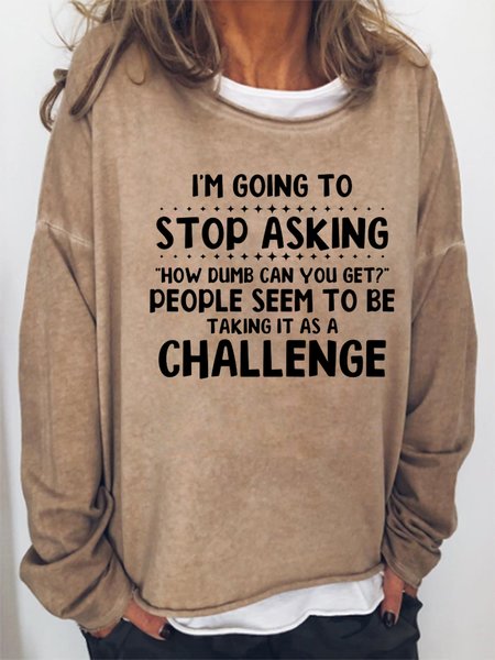 

I'm Going to Stop Asking Loosen Casual Crew Neck Sweatshirt, Khaki, Hoodies&Sweatshirts