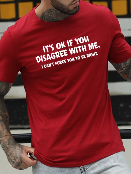 

It's Ok If You Disagree With Me. I Can't Force You To Be Right Men's T-shirt, Red, T-shirts