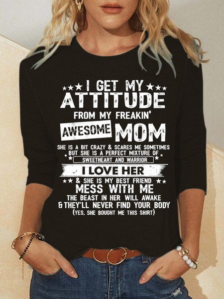 

I Get My Attitude From My Freaking Awesome Mom Print Crew Neck Tops, Black, Long sleeves