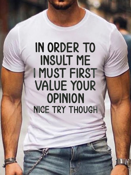 

In Order To Insult Me I Must First Value Your Opinion Nice Try Though Printed Round Neck Tshirts, White, T-shirts