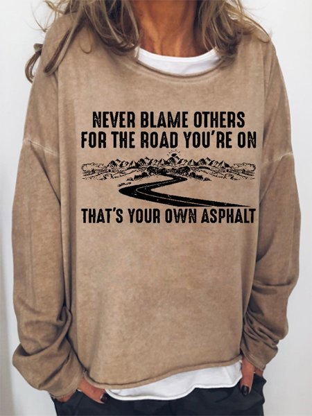 

Funny Never blame others for the road you’re on that’s your own asphalt Sweatshirts, Khaki, Hoodies&Sweatshirts