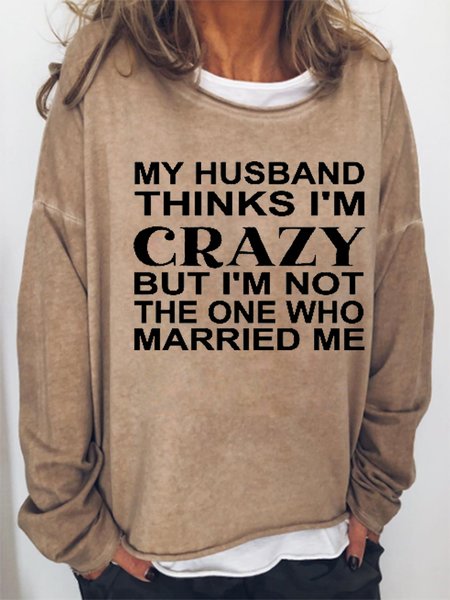 

My Husband Thinks I'm Crazy Funny Sweatshirts, Light brown, Hoodies&Sweatshirts