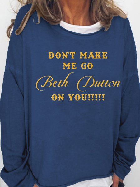 

Funny Don't Make Me Go Beth Dutton On You Casual Sweatshirt, Dark blue, Hoodies&Sweatshirts