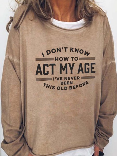 

Never Been This Old Before Long Sleeve Cotton Blends Sweatshirts, Light brown, Hoodies&Sweatshirts