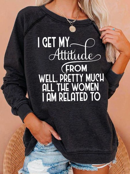 

Attitude From Well Pretty Much All The Women Im Related To Crew Neck Sweatshirts, Black, Hoodies&Sweatshirts