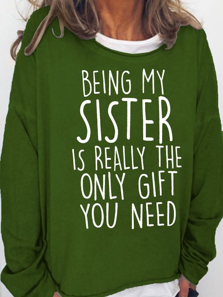 

Being My Sister Is Really The Only Gift You Need Crew Neck Sweatshirt, Green, Hoodies&Sweatshirts
