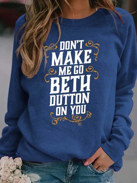 

Don't Make Me Go Beth Dutton On You Casual Crew Neck Sweatshirts, Blue, Hoodies&Sweatshirts
