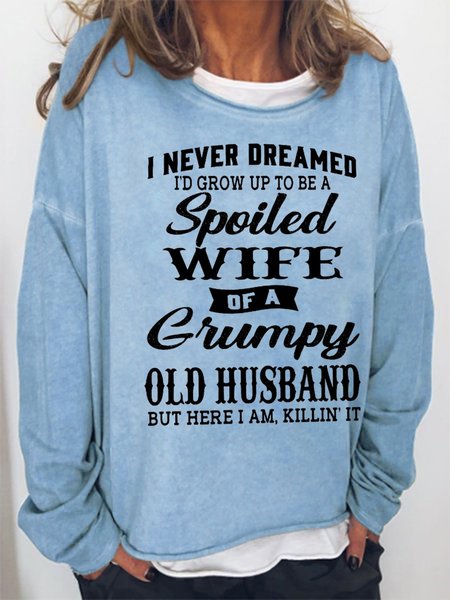 

Funny I Never Dreamed I'd Grow Up To Be A Spoiled Wife Of A Grumpy Old Crew Neck Loosen Sweatshirt, Light blue, Hoodies&Sweatshirts