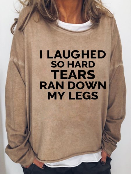 

Funny I Laughed So Hard Tears Ran Down My Legs Letter Sweatshirts, Khaki, Hoodies&Sweatshirts