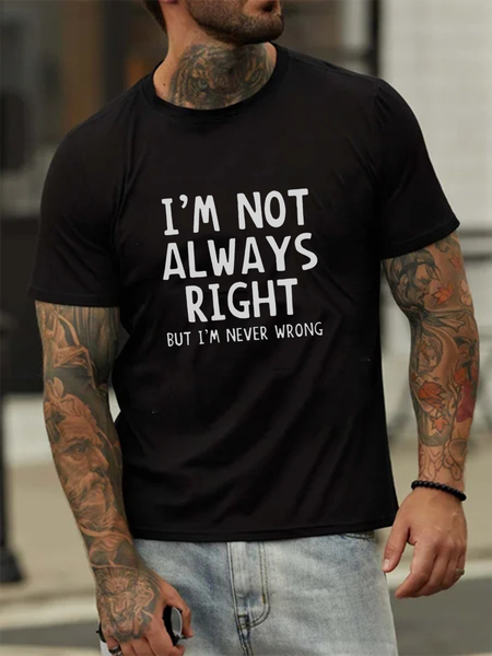 

I'm Not Always Right, But I Don'T Always Wrong letters Slogan T-Shirts, Black, T-Shirts
