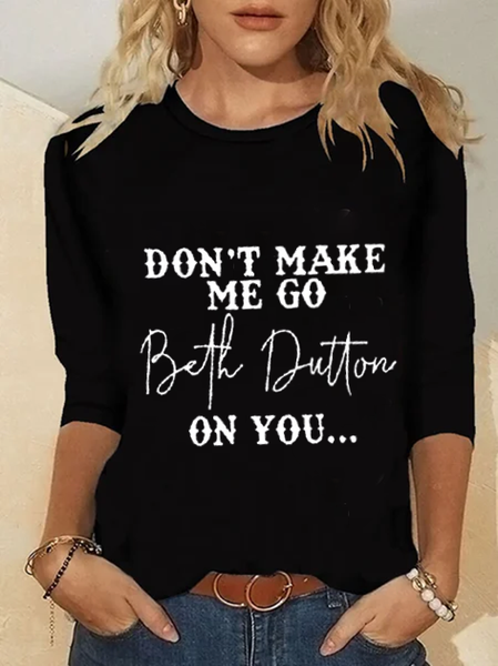 

Funny Don't Make Me Go Beth Dutton On You Crew Neck Casual Regular Fit Tops, Black, T-Shirts