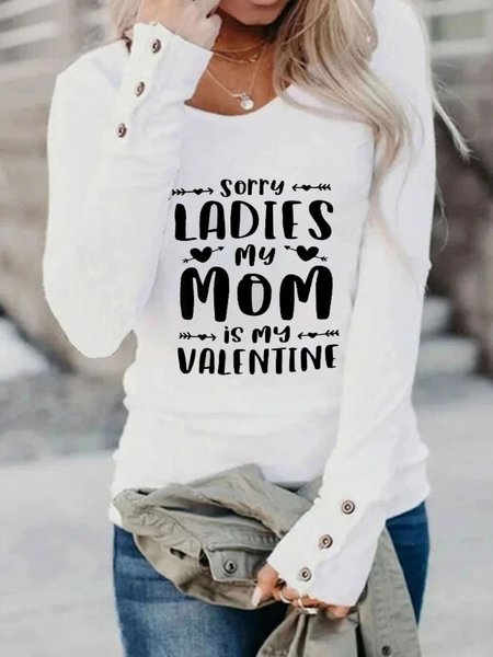 

Sorry Ladies Mom Is My Valentine Cotton Blends Letter Casual Shirts & Tops, White, Tops