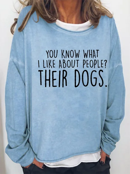 

Funny You Know What I Like About People Their Dogs Casual Crew Neck Sweatshirts, Light blue, Hoodies&Sweatshirts