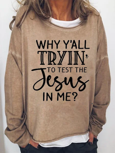 

Why Ya'll Tryin to Test The Jesus in Me Casual Sweatshirts, Light brown, Hoodies&Sweatshirts