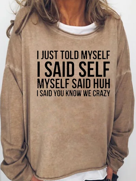 

I Just Told Myself I Said Self Myself Said Huh I Said You Know We Crazy Casual Sweatshirt, Light brown, Hoodies&Sweatshirts