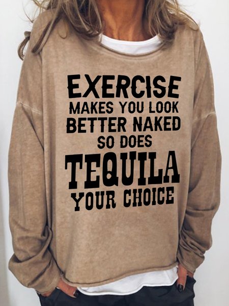 

Exercise Makes You Look Better Naked So Does Tequila Your Choice Women's Sweatshirts, Light brown, Hoodies&Sweatshirts
