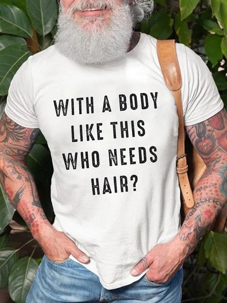 

With a Body Like This Who Needs Hair Funny Casual Short sleeve T-shirt, White, T-shirts