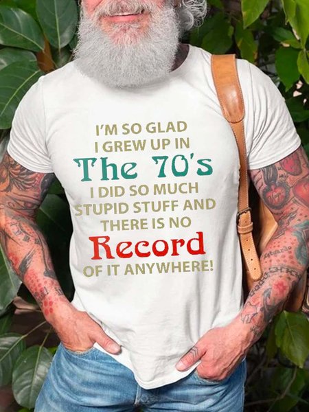 

I'm So Glad I Grew Up In The 70'S I Did So Much Stupid Stuff And There Is No Record Of It Anywhere Casual Short Sleeve Short sleeve T-shirt, White, T-shirts
