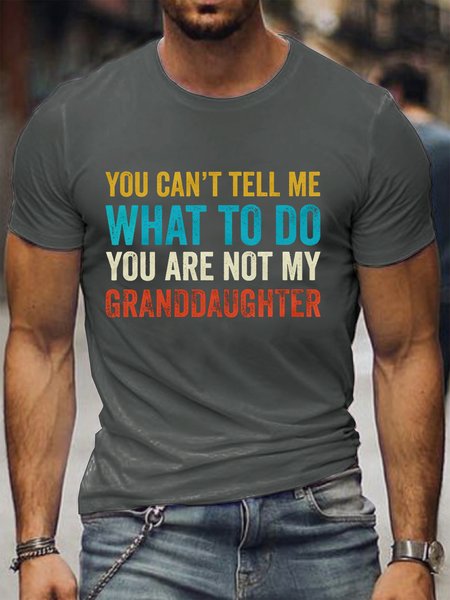 

You Cant Tell Me What To Do Youre Not My GrandDaughter Men's Short sleeve T-shirt, Gray, T-shirts
