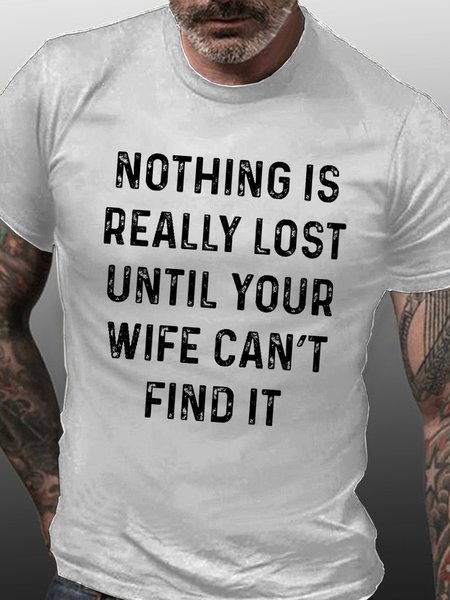 

Nothing Is Really Lost Until Your Wife Can't Find It T-Shirt, White, T-shirts