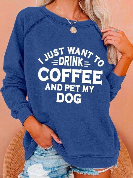 

I Just Want To Drink Coffee And Pet My Dog Crew Neck Casual Sweatshirts, Blue, Hoodies&Sweatshirts