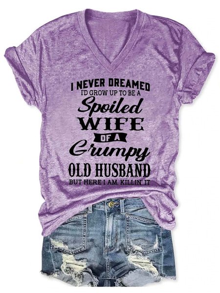 

I Never Dreamed I’d Grow Up To Be A Spoiled Wife Of A Grumpy Old Husband V Neck Short Sleeve T-shirt, Purple, T-shirts