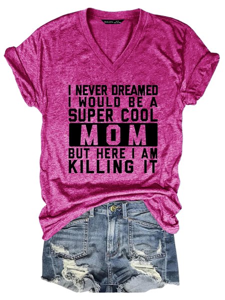 

Never Dreamed I Would Be A Cool Mom V Neck Tops, Rose red, T-shirts