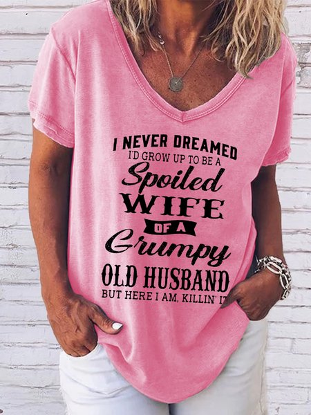 

Funny I Never Dreamed I'd Grow Up To Be A Spoiled Wife Of A Grumpy Old V-Neck Casual Short sleeve tops, Pink, T-shirts