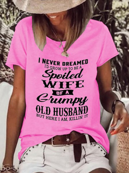 

Funny I Never Dreamed I'd Grow Up To Be A Spoiled Wife Of A Grumpy Old Crew Neck Loosen top, Rose red, T-Shirts