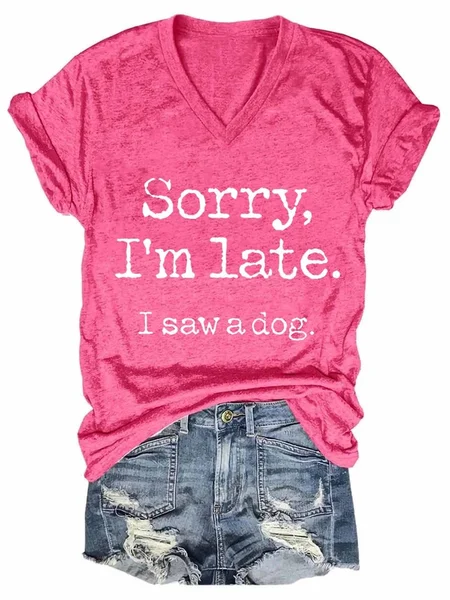 

I'm Sorry I'm Late, I Saw A Dog Shirts&Tops, Rose red, T-shirts