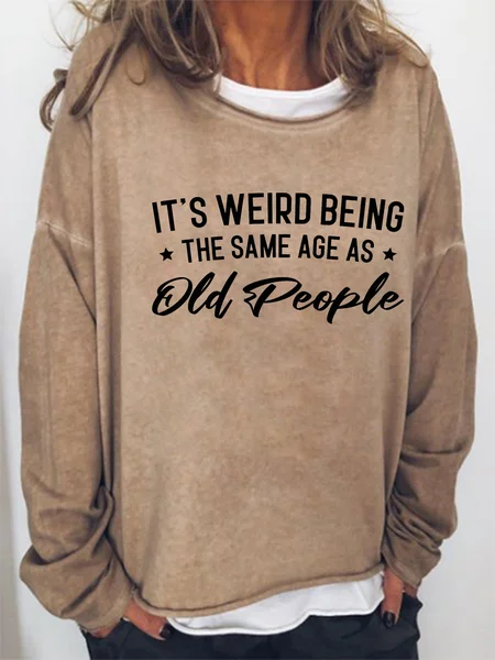 

It's Weird Being The Same Age As Old People Sweatershirt, Light brown, Hoodies&Sweatshirts