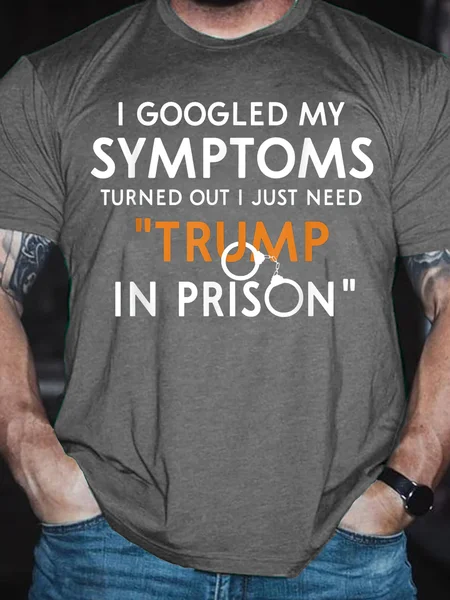 

I Googled My Symptoms Turns Out I Just Need Trump Cotton Casual Short Sleeve T-Shirt, Gray, T-shirts