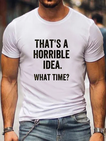 

That's A Horrible Idea What Time Casual T-Shirt, White, T-shirts