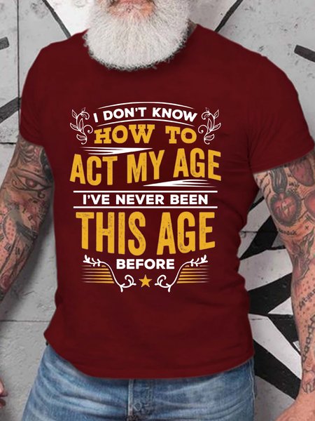 

I Don't Know How To Act My Age I've Never Been This Age Before T-Shirt, Red, T-shirts