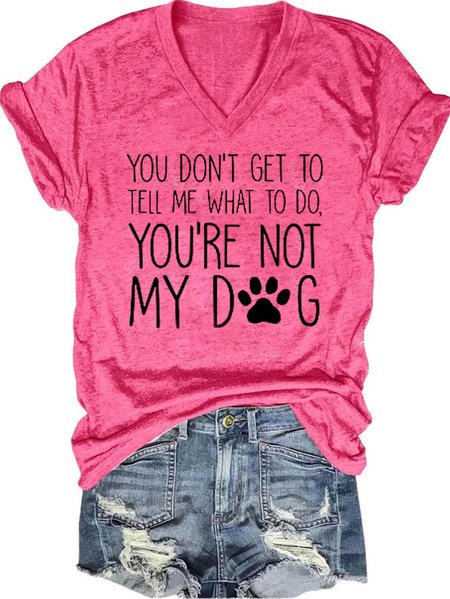 

You're Not My Dog V Neck Short Sleeve T-Shirt, Pink, T-shirts