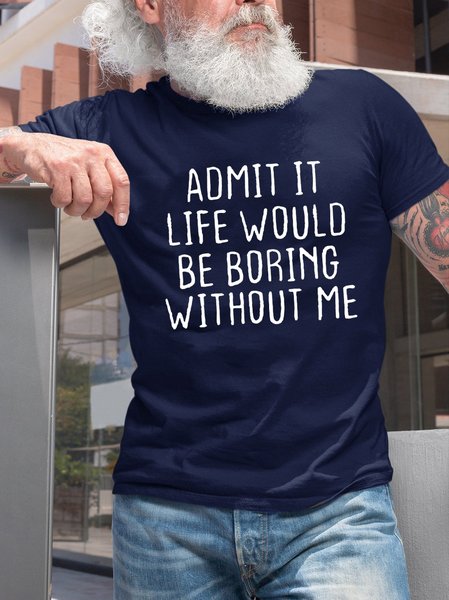 

Admit It Life Would Be Boring Without Me T-shirt, Purplish blue, T-shirts