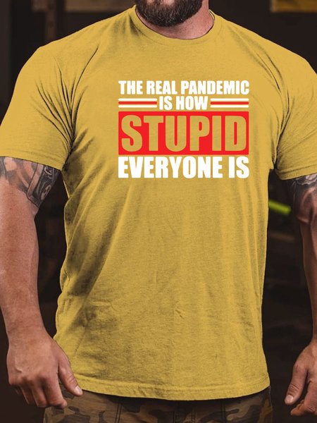 

The Real Pandemic Is How Stupid Everyone Is T-Shirt, Yellow, T-shirts