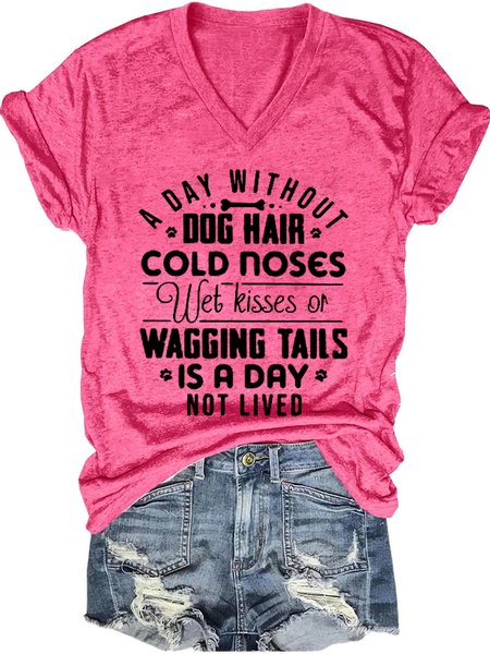 

A day without dog hair cold noses wet kisses of wagging tails is a day not lived Funny T-Shirt, Pink, T-shirts