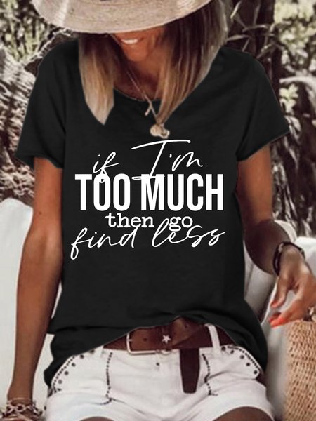 

If I’m Too Much Then Go Find Less Women's Short Sleeve Tops, Black, T-shirts