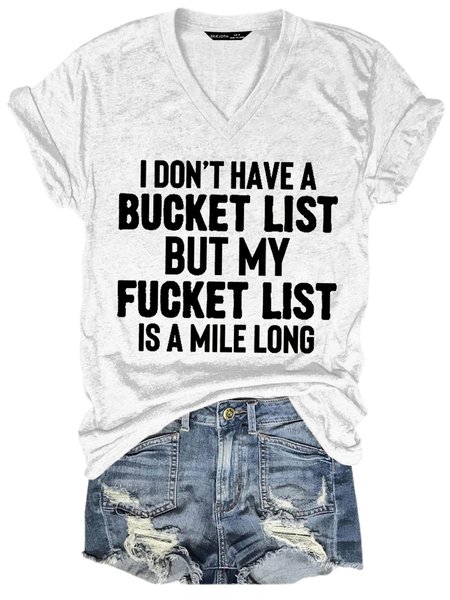 Don't Have A Bucket List Funny Saying V neck Short Sleeve T-Shirt, White, T-shirts