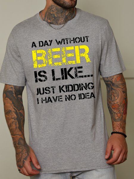 

A Day Without Beer Is Like Just Kidding I Have No Idea Short Sleeve Crew Neck Cotton Blends T-shirt, Light gray, T-shirts