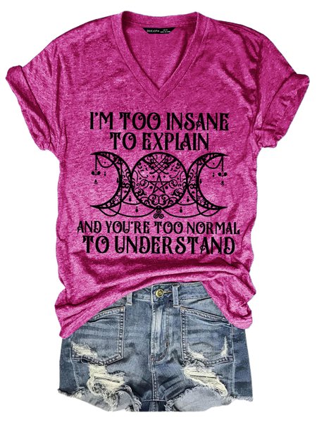 

Women's I'm Too Insane To Explain And You're Too Normal To Understand T-Shirt, Rose red, T-shirts