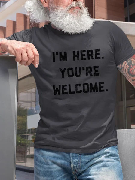 

I'm Here You're Welcome Funny letter Print T-shirt, Deep gray, T-shirts