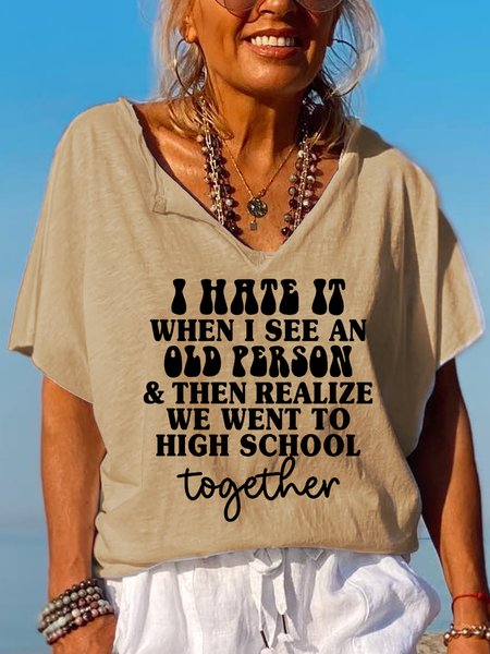 

I Hate It When I See An Old Person And Then Realize We Went To High School Together Letter Vintage Loosen Short Sleeve Tops, Khaki, T-shirts