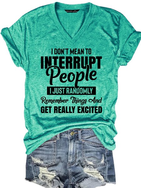 

I Don't Mean to Interrupt People I Just Randomly Remember Things and Get Really Excited Casual Short Sleeve T-Shirt, Green, T-shirts