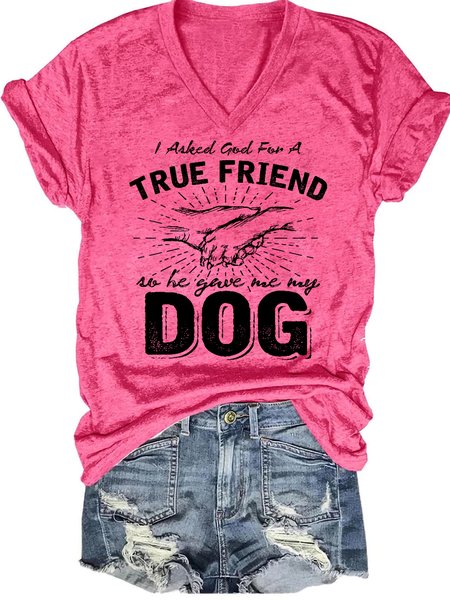 

I Asked God For A True Friend Dog Lover Casual V Neck Short Sleeve T-Shirt, Pink, T-shirts