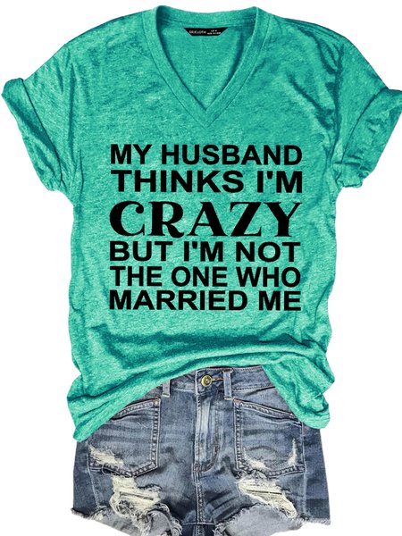 

Funny My Husband Thinks I'm Crazy Letter Casual Short Sleeve T-Shirt, Green, T-shirts
